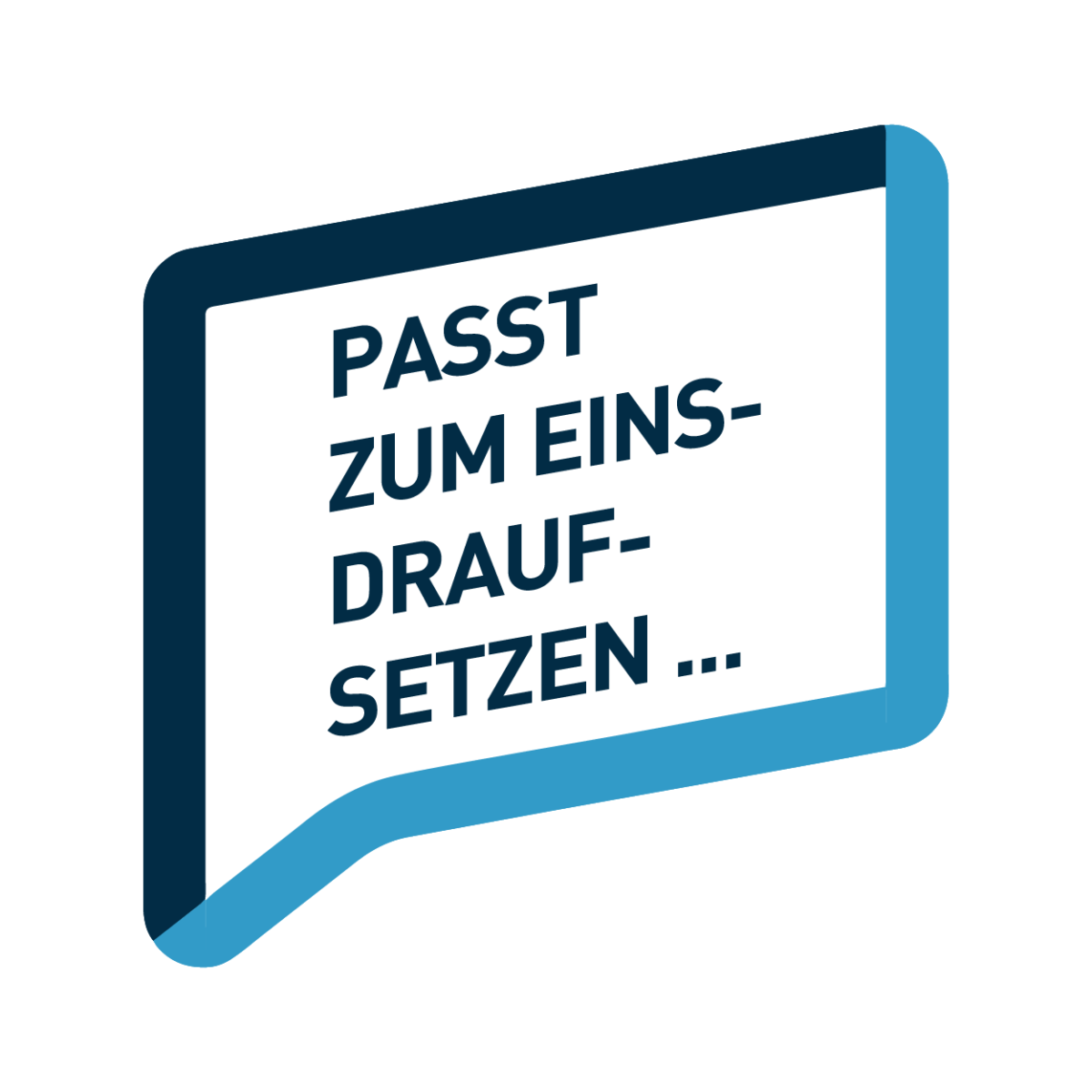 Sprechblase: Passt zum Eins-drauf-setzen