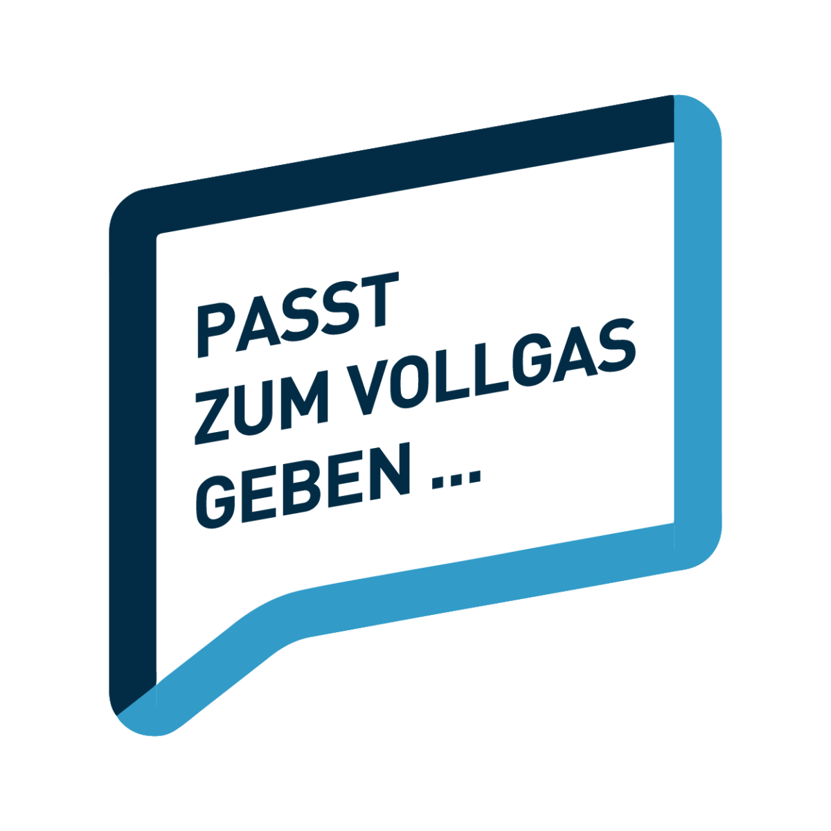 Sprechblase: Passt zum Vollgas geben